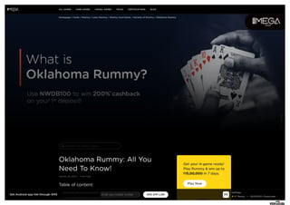 Search For Other Topics
Oklahoma Rummy: All You
Need To Know!
Table of content:
How to Play the Oklahoma Rummy Game?
What is the Point System of Oklahoma Rummy?
January 20, 2022 7 min read
Homepage / Cards / Rummy / Learn Rummy / Rummy Card Game / Variants of Rummy / Oklahoma Rummy
Get Android app link through SMS SMS APP LINK
Enter your mobile number
GetMega
4.7 Rating • 50,00,000+ Downloads
ALL GAMES CARD GAMES CASUAL GAMES TRIVIA CERTIFICATIONS BLOG
 