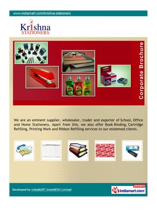 We are an eminent supplier, wholesaler, trader and exporter of School, Office
and Home Stationery. Apart from this, we also offer Book Binding, Cartridge
Refilling, Printing Work and Ribbon Refilling services to our esteemed clients.
 