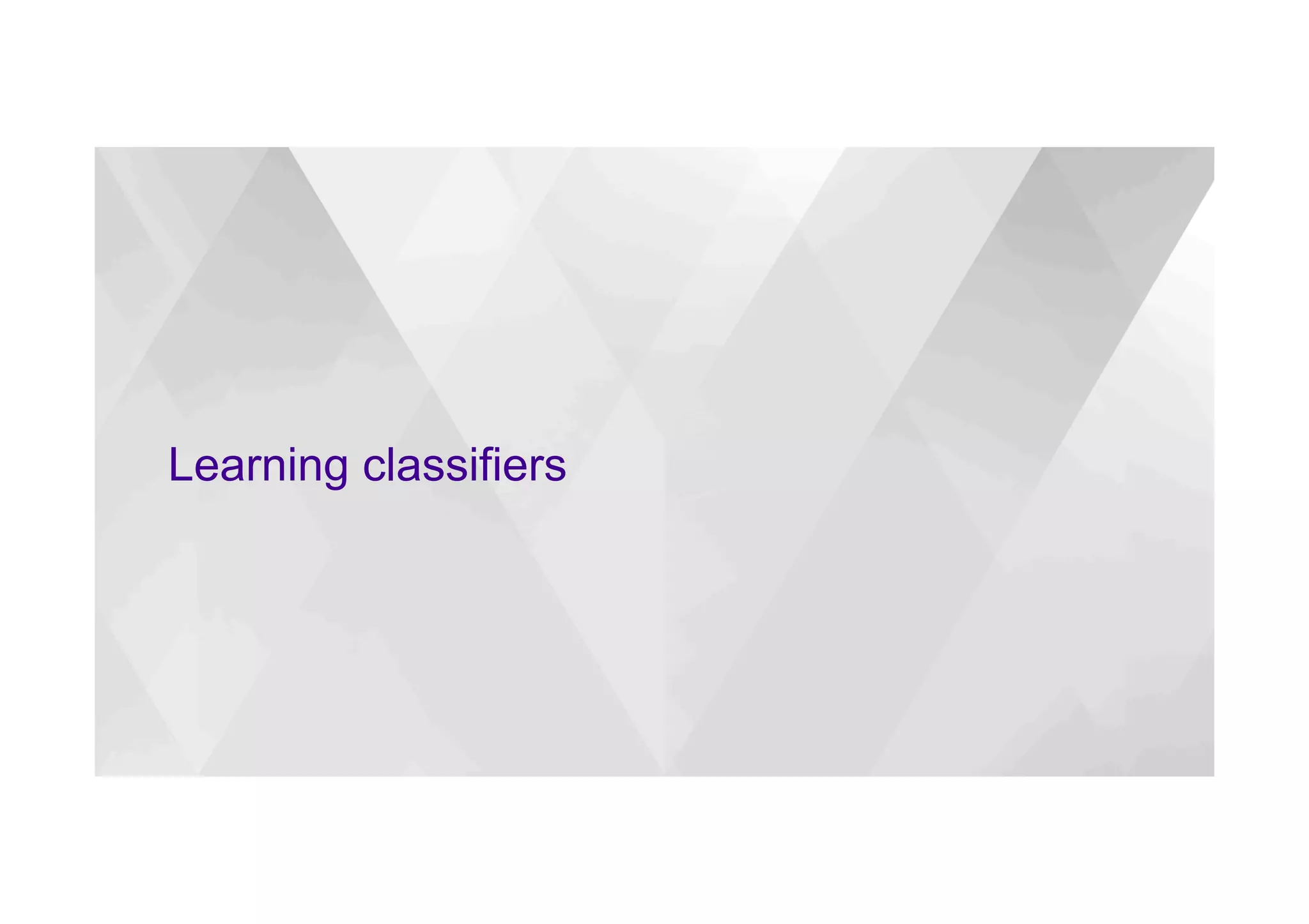 Learning classifiers
 