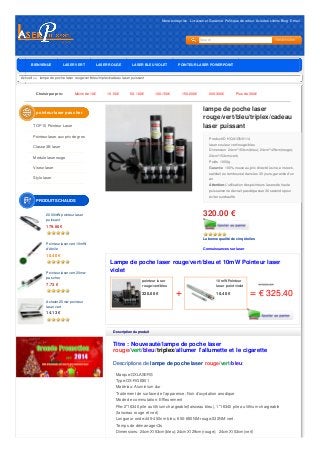 Notre entreprise  Livraison et Garantie  Politique de retour Avis des clientsBlog E-mail 
Search 
BIENVENUE LASER VERT LASER ROUGE LASER BLEU VIOLET POINTEUR LASER POWERPOINT 
CHARGEUR Accueil  lampe d eD pUo PchOeIN laTsEeUr Rro LuAgeS/EveRrt/bleu/triplex/cadeau laser puissant 
Choisir par prix: Moins de 10€ 10-50€ 50-100€ 100-150€ 150-200€ 200-300€ Plus de 300€ 
lampe de poche laser 
rouge/vert/bleu/triplex/cadeau 
laser puissant 
Product ID HQ01GN0114 
laser couleur vert/rouge/bleu 
Dimension 24cm*153cm(bleu); 24cm*129cm(rouge); 
24cm*153cm(vert) 
Poids 1000g 
Garantie 100% nouveau, prix direct d'usine, en stock, 
satisfait ou remboursé dans les 30 jours, garantie d'un 
an 
Attention:L'utilisation des pointeurs lasers de haute 
puissance ne devrait pas dépasser 30 seconds pour 
éviter surchauffe 
320.00 € 
La bonne qualité de cinq étoiles 
Connaissances sur laser 
Lampe de poche laser rouge/vert/bleu et 10mW Pointeur laser 
violet 
pointeur laser 
rouge/vert/bleu 
320.00 € + 
10mW Pointeur 
laser point violet 
10.40 € = 
€ 330.40 
€ 325.40 
Description du produit 
Titre : Nouveauté/lampe de poche laser 
rouge/vert/bleu/triplex/allumer l'allumette et le cigarette 
Descriptions de lampe de poche laser rouge/vert/bleu: 
Marque:OXLASERS 
Type:OX-RGB301 
Matériau: Aluminium dur 
Traitement de surface de l'apparence: Noir d'oxydation anodique 
Mode de commutation: Effleurement 
Pile:2*16340 pile au lithium chargeable(faisceau bleu), 1*16340 pile au lithium chargeable 
(faisceau rouge et vert) 
Longueur onde:445-450nm bleu; 650-660NM rouge;532NM vert. 
Temps de démarrage≤3s 
Dimensions:24cmX153cm(bleu);24cmX129cm(rouge); 24cmX153cm(vert) 
pointeur laser pas cher 
TOP 15 Pointeur Laser 
Pointeur laser aux prix de gros 
Classe 3B laser 
Module laser rouge 
Viseur laser 
Stylo laser 
PRODUITS CHAUDS 
2000mW pointeur laser 
puissant 
179.66 € 
Pointeur laser vert 10mW 
d'étoile 
10.40 € 
Pointeur laser vert 20mw 
pas cher 
7.73 € 
Acheter 25mw pointeur 
laser vert 
14.13 € 
 