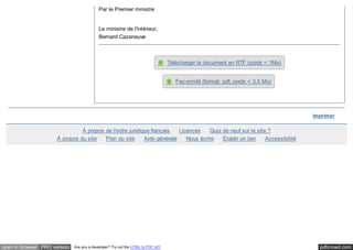 Par le Premier ministre 
Le ministre de l'intérieur, 
Bernard Cazeneuve 
Télécharger le document en RTF (poids < 1Mo) 
Fac-similé (format: pdf, poids < 3.5 Mo) 
Imprimer 
À propos de l'ordre juridique français Licences Quoi de neuf sur le site ? 
À propos du site Plan du site Aide générale Nous écrire Établir un lien Accessibilité 
open in browser PRO version Are you a developer? Try out the HTML to PDF API pdfcrowd.com 
