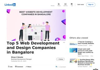 Others also viewed
Top 5 Web Development
and Design Companies
in Bangalore
Divya J Gowda
Business Development Manager
Published Oct 22, 2023
Increase Chisom · 10mo
7 Tips for Creating a
User-Friendly Website
Rakib Hasan Rohan · 2mo
5 best rank math
service & rank math
plugin seo conflict by
2023
Jannatul Nayeem · 5mo
🌟Exciting News! Why
Building a WordPress
Website is Essential for
Business Growth 🌟
+ Follow
2 · 1 Comment
Like Comment Share
Articles People Learning Jobs
Join now Sign in
 