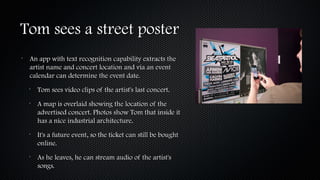 Tom sees a street posterTom sees a street poster
•
An app with text recognition capability extracts theAn app with text re...