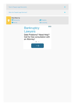 Bankruptcy
Lawyers
Debt Problems? Need Help?
Call for free consultation with
an Attorney!
Best Near by
Restaurants Shopping
Movies Everything
How to Prepare Legal Documents
What Are Prepaid Legal Services?
 