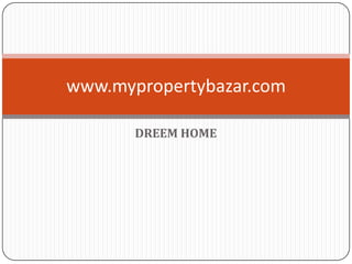  DREEM HOME www.mypropertybazar.com 
