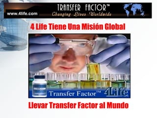 www.4life.com 4 Life Tiene Una  Misión  Global Llevar Transfer Factor al Mundo 