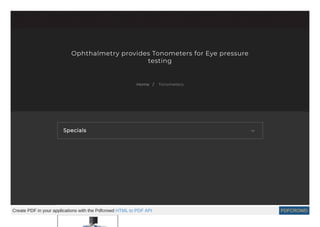Ophthalmetry provides Tonometers for Eye pressure
testing
Specials 
TonometersHome /
Create PDF in your applications with the Pdfcrowd HTML to PDF API PDFCROWD
 
