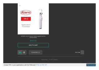 Sort by
Showing 1 - 17 of 17 items
KOWA HA-2 Hand Held Applanation
Tonometer
$700.00
PricePriceCOMPARE (0)
ADD TO CART

Create PDF in your applications with the Pdfcrowd HTML to PDF API PDFCROWD
 