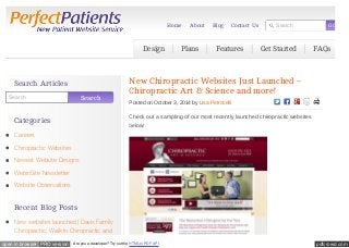 pdfcrowd.comopen in browser PRO version Are you a developer? Try out the HTML to PDF API
Search GO
New Chiropractic Websites Just Launched –
Chiropractic Art & Science and more!
Posted on October 3, 2014 by Lisa Petrocelli
Check out a sampling of our most recently launched chiropractic websites
below:
Search Search
Search Articles
Categories
Careers
Chiropractic Websites
Newest Website Designs
WebinSite Newsletter
Website Observations
Recent Blog Posts
New websites launched | Davis Family
Chiropractic, Walk-In Chiropractic and
Design Plans Features Get Started FAQs
Home About Blog Contact Us
 