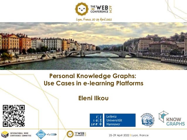 25-29 April 2022 I Lyon, France
Personal Knowledge Graphs:
Use Cases in e-learning Platforms
Eleni Ilkou
 
