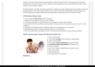 Hersteller. Als einer der größten deutschen Direktimporteure von Akkus verfügen wir über ein umfangreiches Lager. Diese hohe
Verfügbarkeit von Akkus aus neuester Produktion, gepaart mit einem ausgezeichneten Preis-/Leistungsverhältnis, schätzen unsere
Kunden in vielen europäischen Ländern.
Alle billige Ersatzakku 15% Rabat! Hochwertige Laptop Akkus. powerakkus.com bieten Notebook Akkus aller Hersteller oder Ersatz als
günstige Alternative. Online-Shop für Akkus,Einkaufen bei uns ist sicher und sicher!Der HP G56 akku ist gegen Überladung und
Kurzschluss geschützt und gesichert.Dieser akkus kein Memory-Effekt - laden Sie Ihren Akku wann immer Sie möchten.
HP G56 Akku Pflegen Tips:
1. Sie nicht Lassen Ihr Akku HP G56 ruhend für lange Zeit.
2. Calibrate Ihr HP G56 batterien in der Zeit (einmal im Monat).
3. HP G56 laptop akku Lagern bei 40% Ladezustand in einem sauberen, trockenen, kühlen Belüftung.
4. Laptop Akku für HP G56 die empfohlene Ladezeit beträgt maximal eine stunde. In der regel werden akkus damit zu 80 - 100 %
aufgeladen.
5. Lademethoden: Konstantspannung bei 4.20V/Zelle (typisch) Keine Schwebe-ladung, wenn voll geladen.
6. Ersatzakku G56 empfoh-len ist 80% Entlade-tiefe. Verhindern von Vollentladung.
7. Hitze ist der grösste Gegner einer Batterie. über 40°C eine Verkürzung der theoretischen Lebenserwartung der Batterie.
Sieben Gründe kaufen unsere HP G56 Akku Ersatz hier:
1. Gratis en snelle levering!
2. 3 Jahr Garantie,30 Tage Geld zurück Garantie! Gewährleistung
für 100% sicheres Einkaufen.
3. 100% nagelneu OEM kompatibel akku ist garantiert erfüllen
oder übertreffen Original-Spezifikationen. Kompatibler Akku
mit langem Lebensdauer
4. Kann mit dem originalen Ladegerät/Netzteil aufgeladen werden
5. Keinen Memoryeffekt
6. Hat überladungsschutz
7. mit CE-Kennzeichen ( EU-Gütesiegel )
Verpackung:
PDF created on http://www.htm2pdf.co.uk via the HTML to PDF API
 