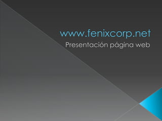 www.fenixcorp.net Presentación página web 