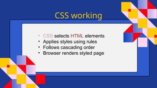 CSS working
• CSS selects HTML elements
• Applies styles using rules
• Follows cascading order
• Browser renders styled page
 