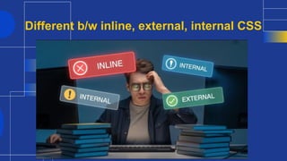 Different b/w inline, external, internal CSS
 