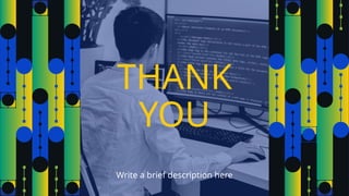 THANK
YOU
Write a brief description here
 