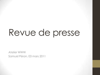 Revue de presse Atelier WWW Samuel Péron, 03 mars 2011  