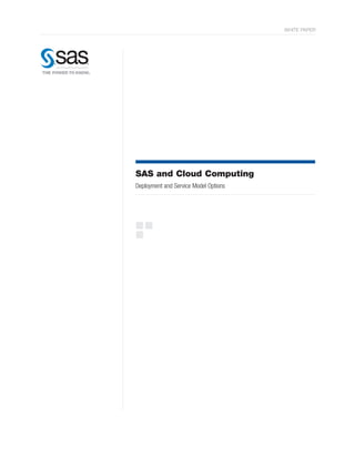 WHITE PAPER




SAS and Cloud Computing
Deployment and Service Model Options
 
