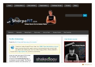 Vanilla Shakeology
Posted by Bob Sharpe in Shakeology | 0 comments
Thanks for visiting SharpeFIT.com! Grab Your FREE Team Beachbody account
today to get personalized support, access, and motivation to stay on track with
your fitness and health goals from Coach Bob Sharpe (P90X, P90X2, INSANITY,
Asylum Grad). Sign-Up Now for your free account today.
It was just a few years ago (2010) where
Carl Daikeler, CEO of Beachbody
announced that Vanilla Shakeology is
exciting but not yet available. The reason
behind this decision was that vanilla is a
free fitness course
Workouts » Motivation Eating Right » My Journey Join our Team Success Stories Free Coaching
Home All About Bob » Work with Bob Supplements » Challenge Groups Contact Shop
PDFmyURL.com
 
