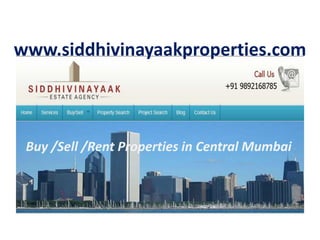 www.siddhivinayaakproperties.com



 Buy /Sell /Rent Properties in Central Mumbai
 