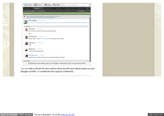pdfcrowd.comopen in browser PRO version Are you a developer? Try out the HTML to PDF API
Commenting on the latest posts from Google+ connections w ith your personal profile.
You can add a stream for your wall to keep up with your latest posts on your
Google+ profile, +1 comments and reply to comments.
 