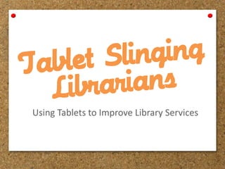 Using Tablets to Improve Library Services
 