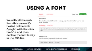 @ncapuana @Tech_Elevator #womenwinewebdesign #thisiscle
Using a font
We will call the web
font (this means it’s
hosted onl...