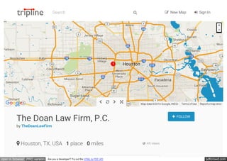 pdfcrowd.comopen in browser PRO version Are you a developer? Try out the HTML to PDF API
Report a map errorMap data ©2016 Google, INEGI Terms of Use
   
The Doan Law Firm, P.C.
by TheDoanLawFirm
 FOLLOW
 Houston, TX, USA 1 place 0 miles  45 views
Search   New Map  Sign In
 