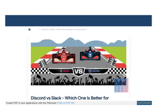  BLOGS >> Discord vs Slack - Which One Is Better for Businesses?
Discord vs Slack - Which One Is Be er for
Create PDF in your applications with the Pdfcrowd HTML to PDF API PDFCROWD
 