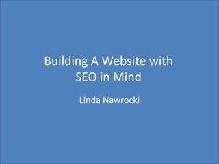 Building A Websitewith SEO in Mind Linda Nawrocki 