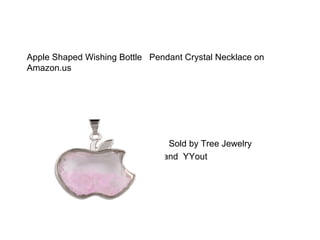 Apple Shaped Wishing Bottle Pendant Crystal Necklace on
Amazon.us
Sold by Tree Jewelry
Brand YYout
 