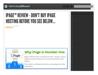 IPAGE™ REVIEW - DON'T BUY IPAGE
HOSTING BEFORE YOU SEE BELOW...
IPAGE™ REVIEW - DON'T BUY IPAGE
HOSTING BEFORE YOU SEE BELOW...

iPage™ hosting has been in business since 1998 – focusing on putting
together the perfect hosting plan for any and all small/medium-sized
websites.
Their hosting is an affordable, wise choice for new bloggers and online
entrepreneurs.

 