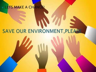    LETS MAKE A CHANGE!
 