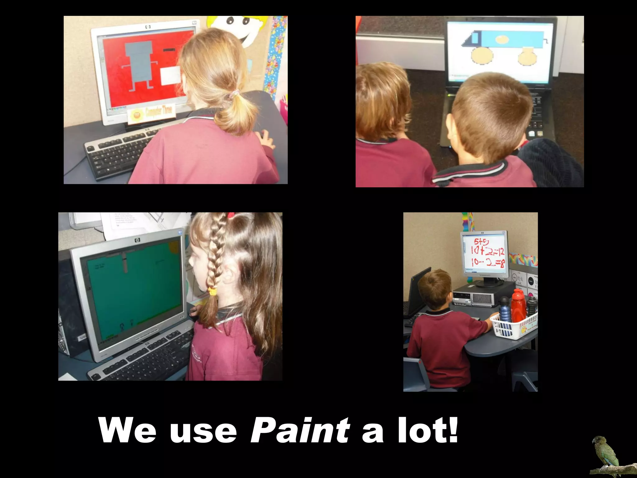 We use  Paint  a lot! 
