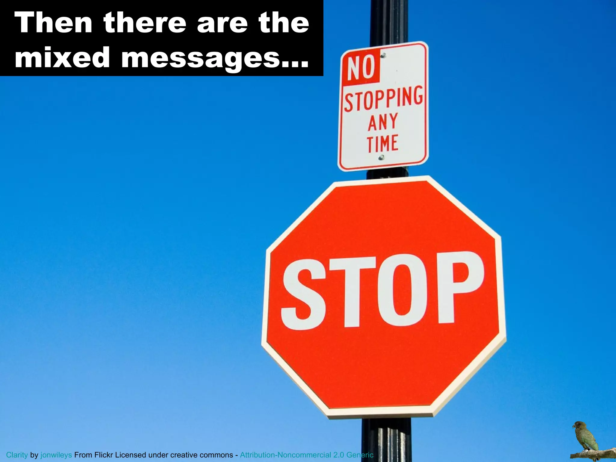 Then there are the mixed messages… Clarity  by  jonwiley s  From Flickr Licensed under creative commons -  Attribution-Noncommercial 2.0 Generic 