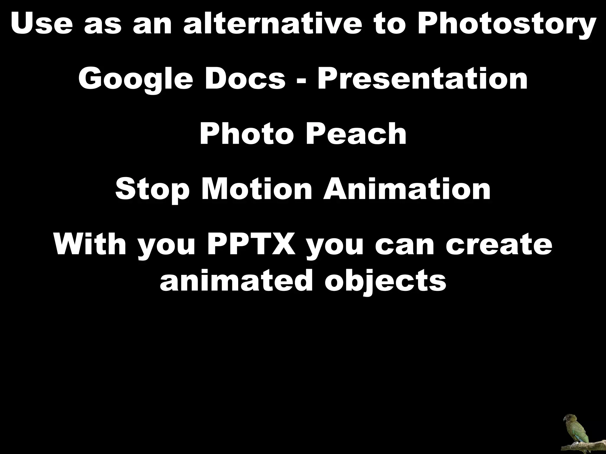 Use as an alternative to Photostory Google Docs - Presentation Photo Peach Stop Motion Animation With you PPTX you can create animated objects 