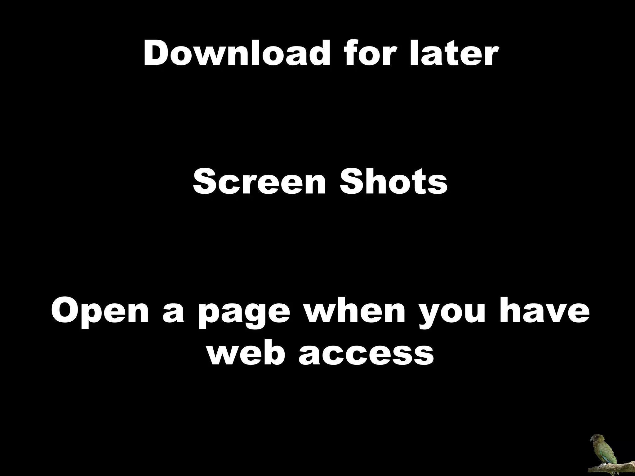Download for later Screen Shots Open a page when you have web access 