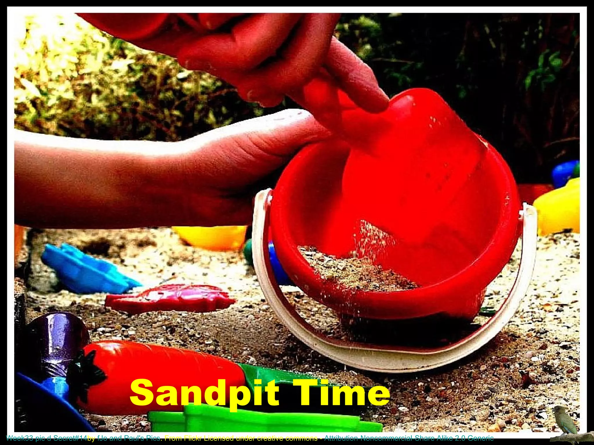 Week33 pic d Secret#14 by  f Jo and Paul's  Pics .  From Flickr Licensed under creative commons -  Attribution-Noncommercial-Share Alike 2.0 Generic Sandpit Time 