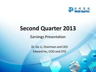 Second Quarter 2013
Earnings Presentation
Dr. Ge Li, Chairman and CEO
Edward Hu, COO and CFO
 