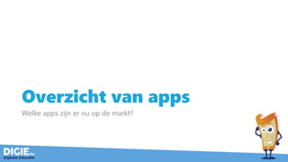 Overzicht van apps
Welke apps zijn er nu op de markt?
 