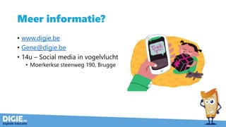 Meer informatie?
• www.digie.be
• Gene@digie.be
• 14u – Social media in vogelvlucht
• Moerkerkse steenweg 190, Brugge
 