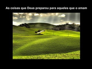 As coisas que Deus preparou para aqueles que o amam
 