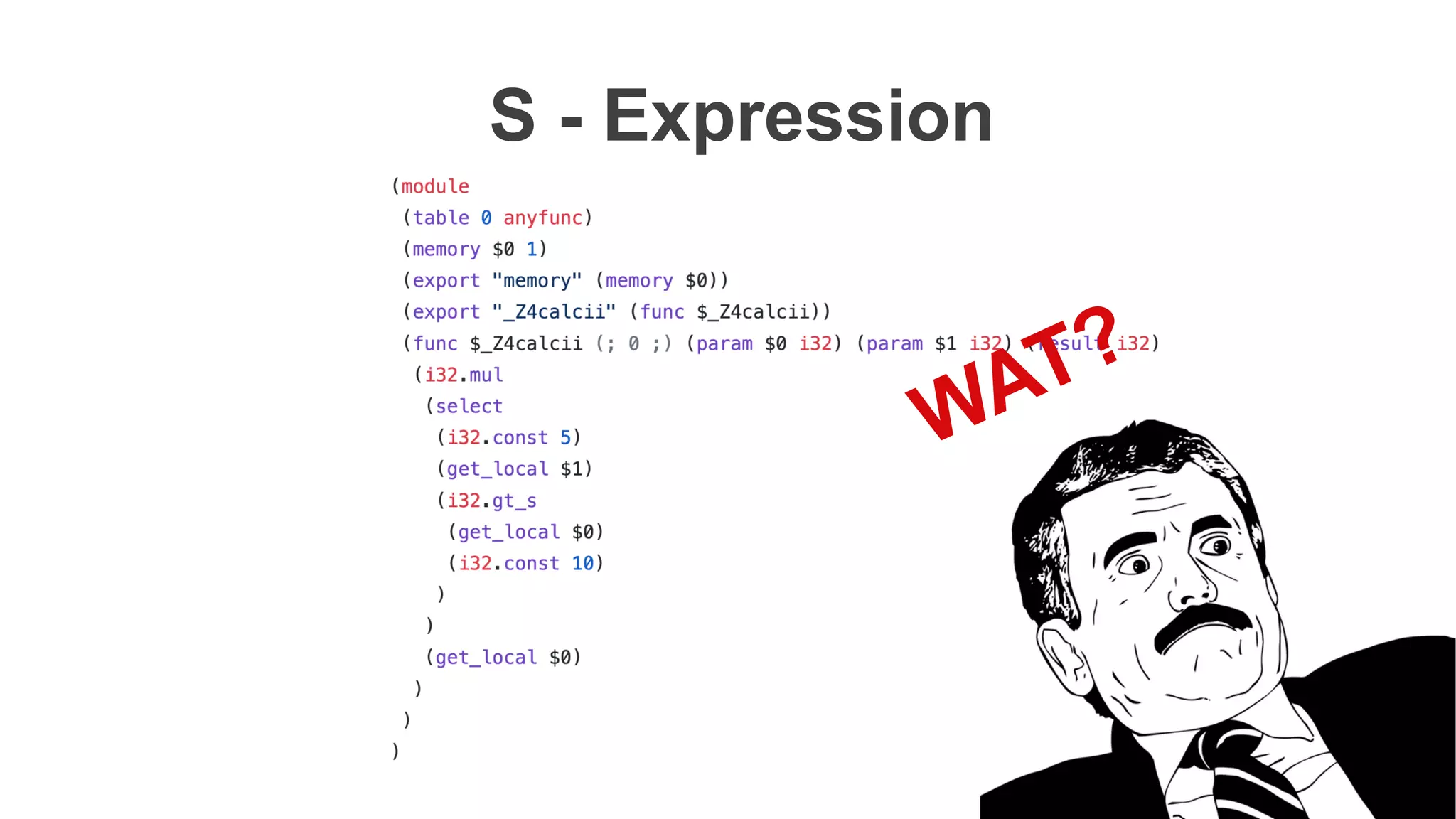 S - Expression
WAT?
 