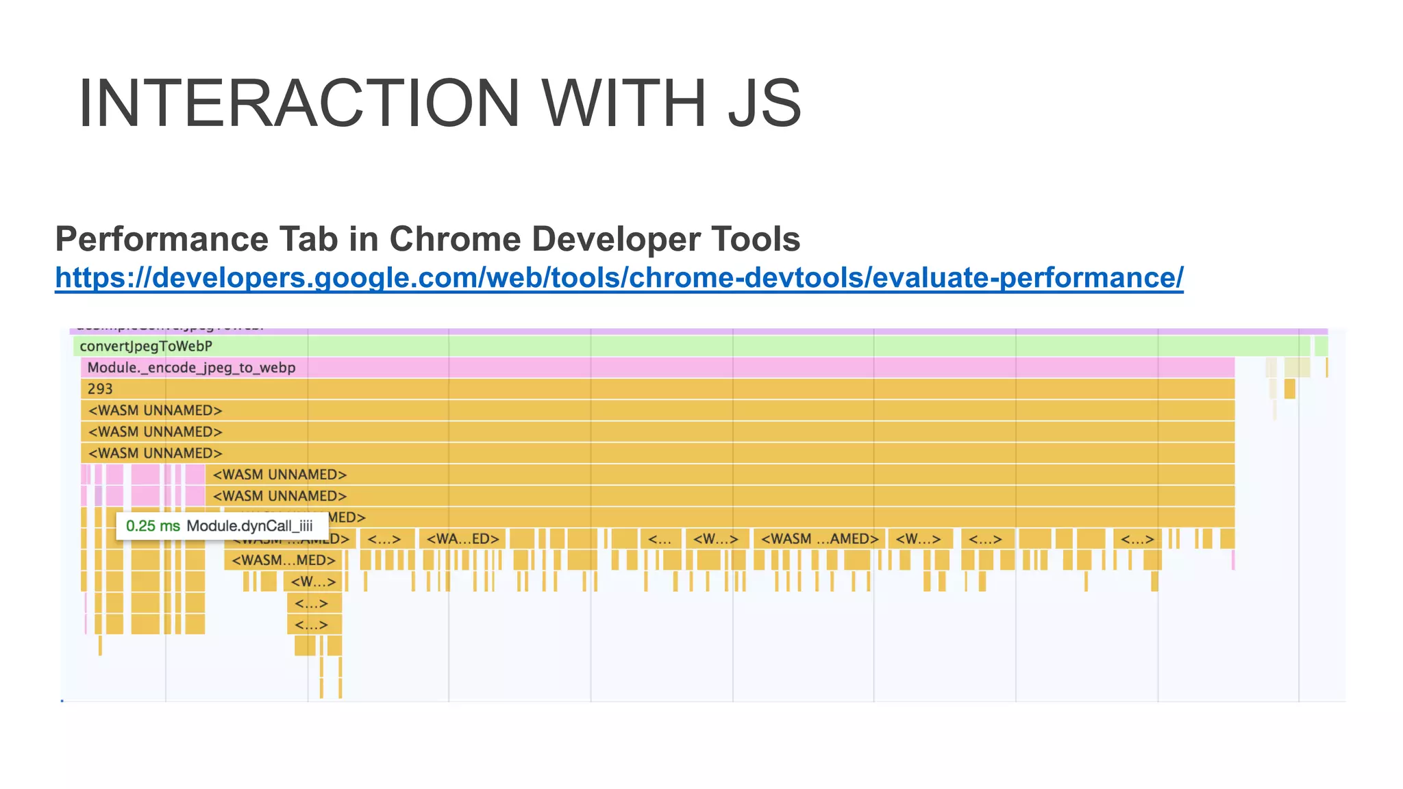 INTERACTION WITH JS
Performance Tab in Chrome Developer Tools
https://developers.google.com/web/tools/chrome-devtools/evaluate-performance/
 