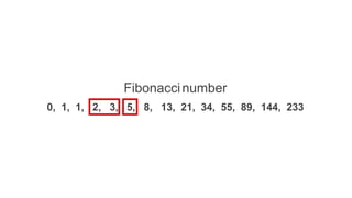 0, 1, 1, 2, 3, 5, 8, 13, 21, 34, 55, 89, 144, 233
Fibonaccinumber
 