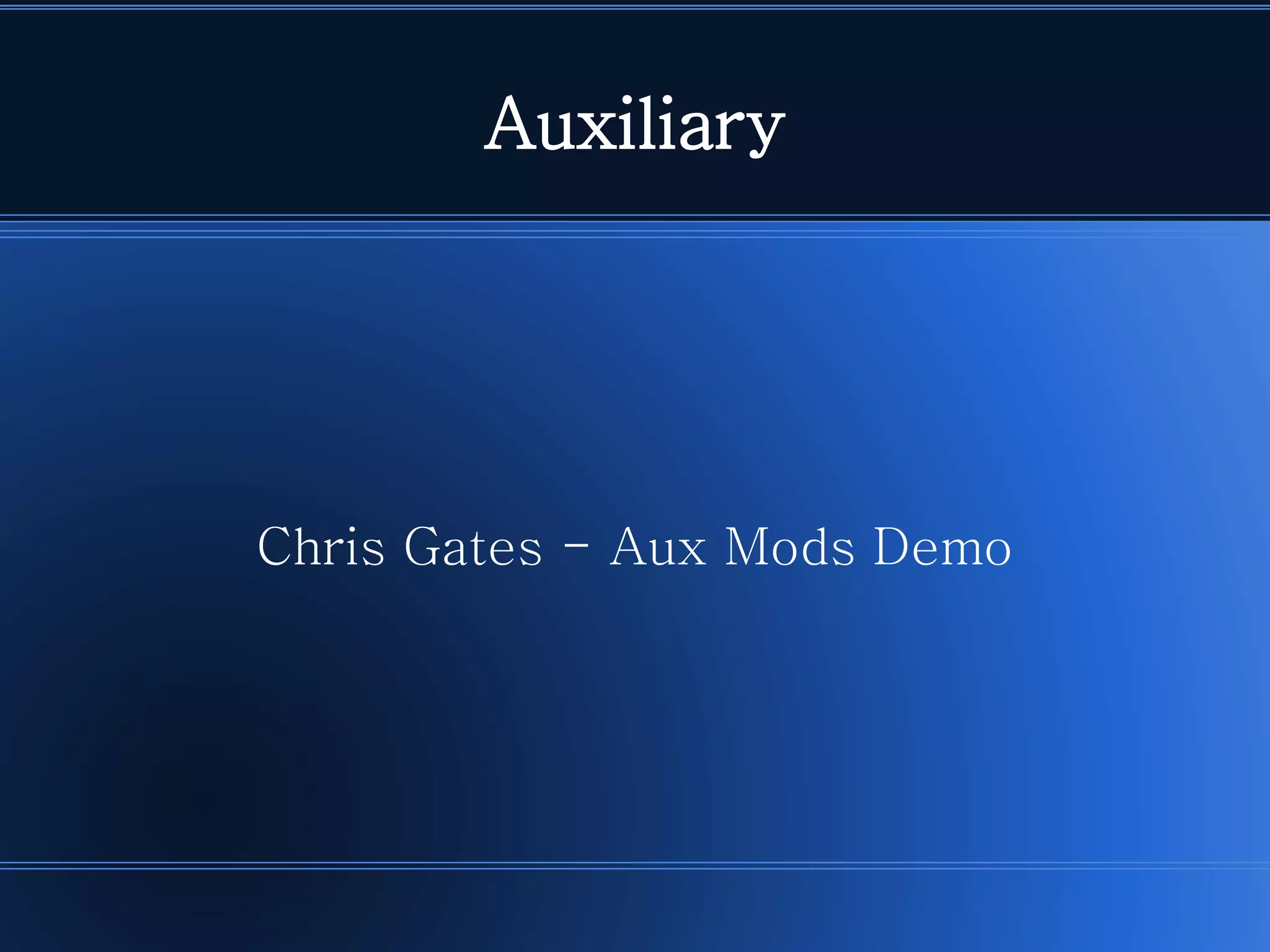 Auxiliary 
Chris Gates -Aux Mods Demo  