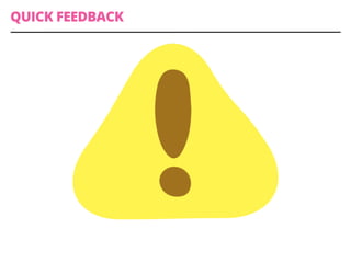 QUICK FEEDBACK
 