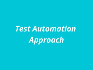 Test Automation
Approach
 