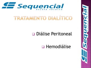  Diálise Peritoneal
 Hemodiálise
 