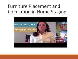 Furniture Placement and
Circulation in Home Staging
 
