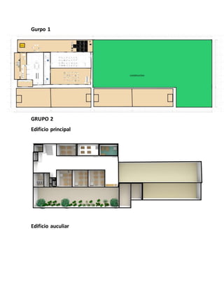 Gurpo 1
GRUPO 2
Edificio principal
Edificio auculiar